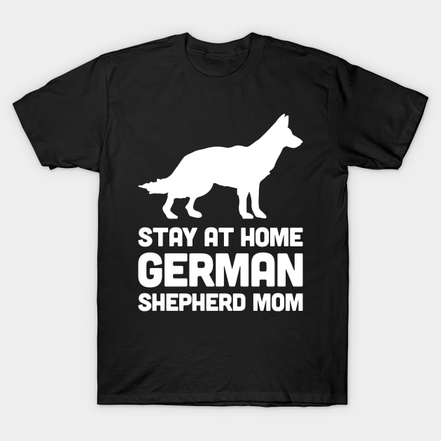 German Shepherd - Stay At Home Dog Mom T-Shirt by MeatMan